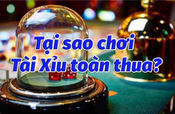 Tại sao chơi tài xỉu online toàn thua? Tìm hiểu ngay để đảm bảo thành công! 5 Phân tích tại sao chơi tài xỉu online toàn thua