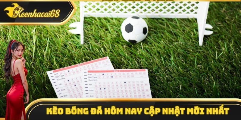 Kèo bóng đá hôm nay cập nhật mới nhất tại Kèo Nhà Cái