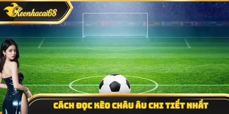 Cách đọc kèo châu Âu chi tiết cho các tân thủ