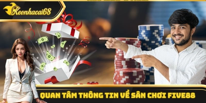 Quan tâm thông tin về sân chơi Five88